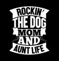 rockinÃ¢â¬â¢ the dog mom and aunt life typography lettering t shirt graphic